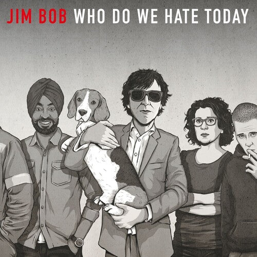 Bob, Jim: Who Do We Hate Today (Ltd Edition)