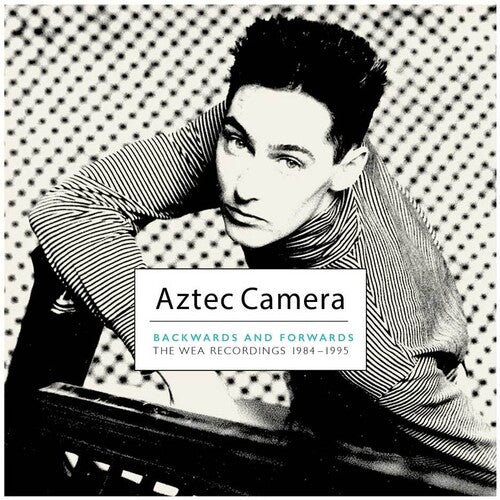 Aztec Camera: Backwards & Forwards (The Wea Recordings 1984-1995)