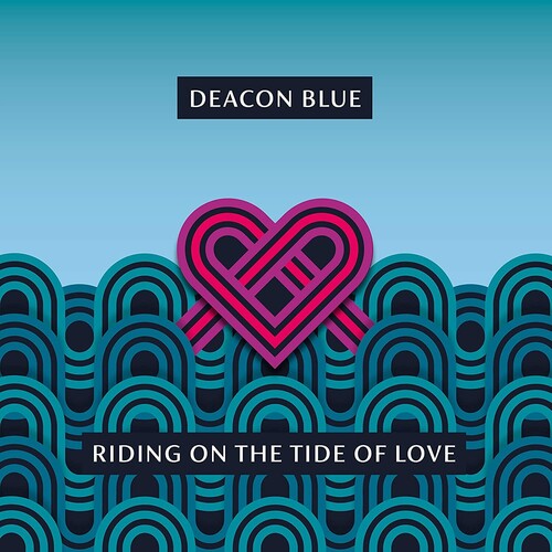 Deacon Blue: Riding On The Tide Of Love