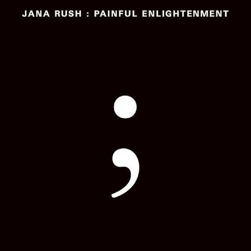 Rush, Jana: Painful Enlightenment