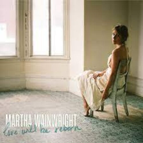 Wainwright, Martha: Love Will Be Reborn