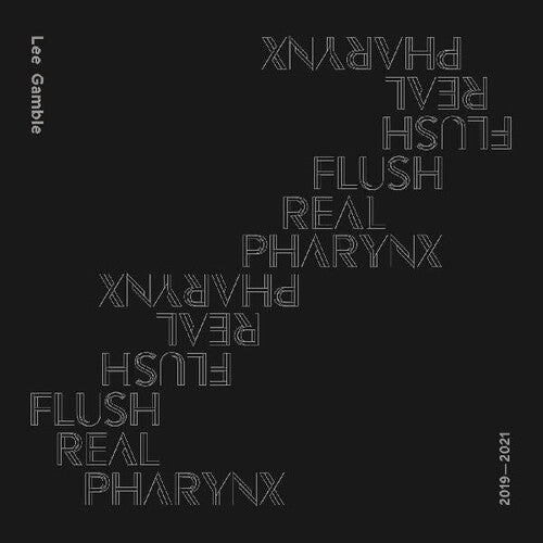 Gamble, Lee: Flush Real Pharynx 2019 - 2021
