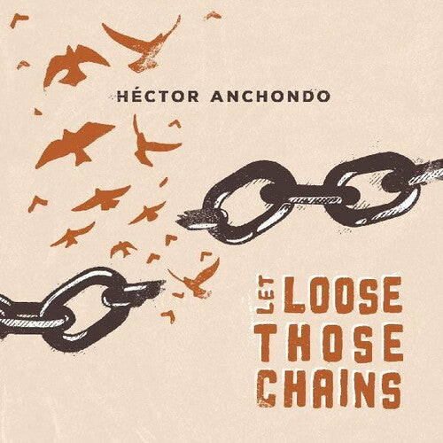 Anchondo, Hector: Let Loose Those Chains