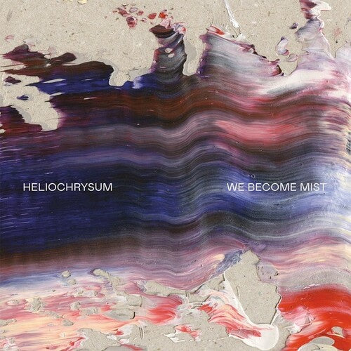 Heliochrysum: We Become Mist