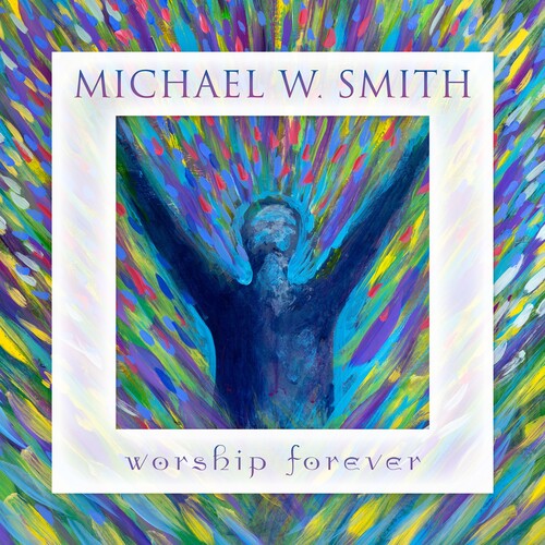 Smith, Michael W: Worship Forever