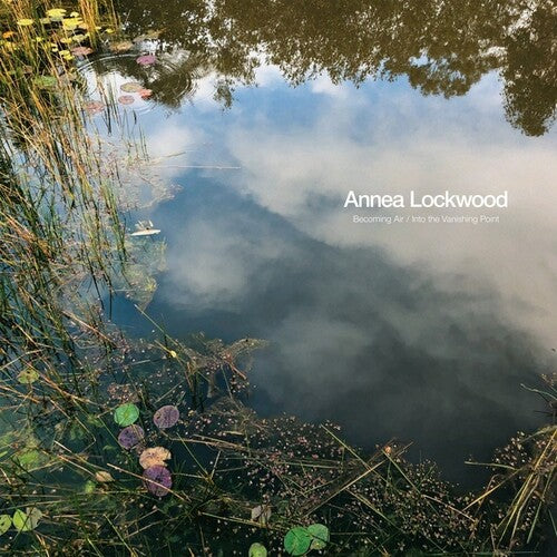 Lockwood, Annea: Becoming Air / Into the Vanishing Point