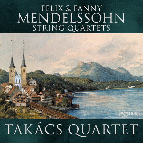 Takacs Quartet: Mendelssohn & Mendelssohn: String Quartets