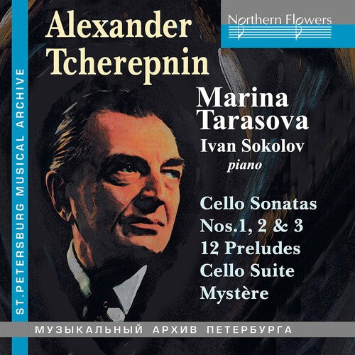 Tarasova, Marina / Sokolov, Igor: Alexander Tcherepnin: Cello Music; 3 Sonatas 12 Preludes Suite Mystere