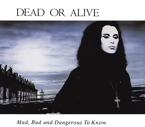 Dead or Alive: Mad Bad & Dangerous To Know