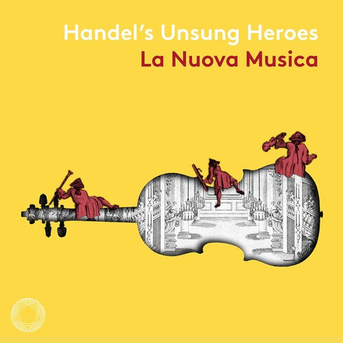 Handel / La Nuova Musica: Handel's Unsung Heroes