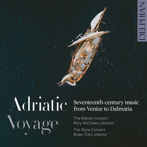 Marian Consort: Adriatic Voyage: Seventeenth-century Music From Venice To Dalmatia