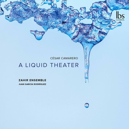 Camarero / Zahir Ensemble / Rodriguez: Liquid Theater