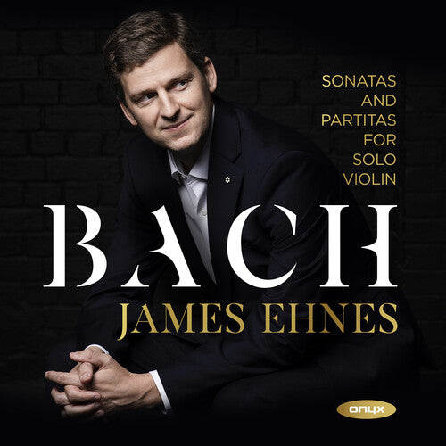 Ehnes, James: Bach: 6 Sonatas & Partitas for solo violin