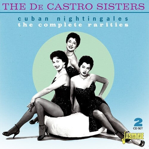 De Castro Sisters: The De Castro Sisters: Cuban Nightingales: The Complete Rarities