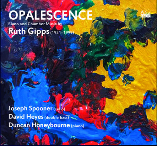 Spooner, Joseph / Heyes, David / Honeybourne, Duncan: Opalescence: Piano & Chamber Music By Ruth Gipps