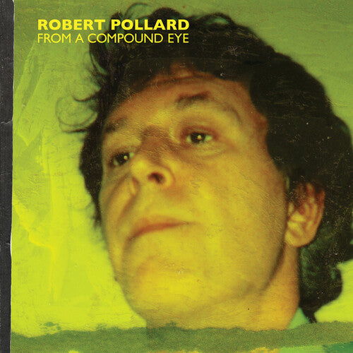 Pollard, Robert: From A Compound Eye