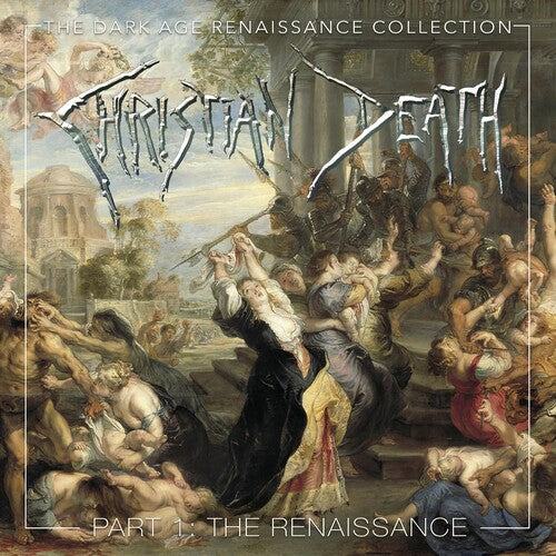 Christian Death: Dark Age Renaissance Collection, Part 1 The Renaissance
