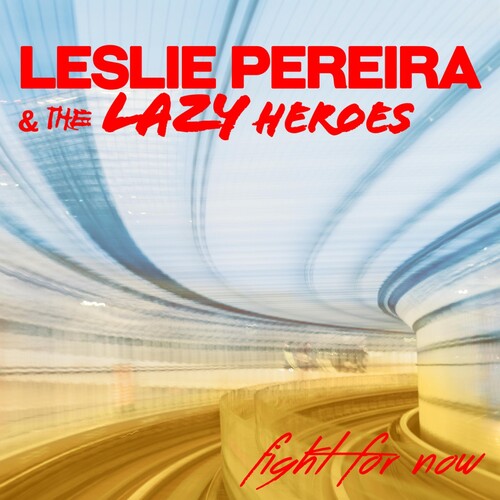 Pereira, Leslie & the Lazy Heroes: Fight For Now