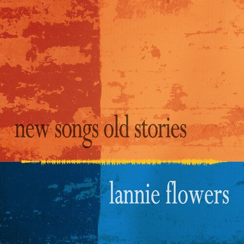 Flowers, Lannie: New Songs Old Stories