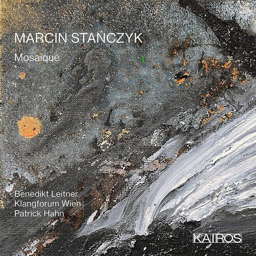 Leitner, Benedikt / Wien, Klangforum: Marcin Stanczyk: Mosaique