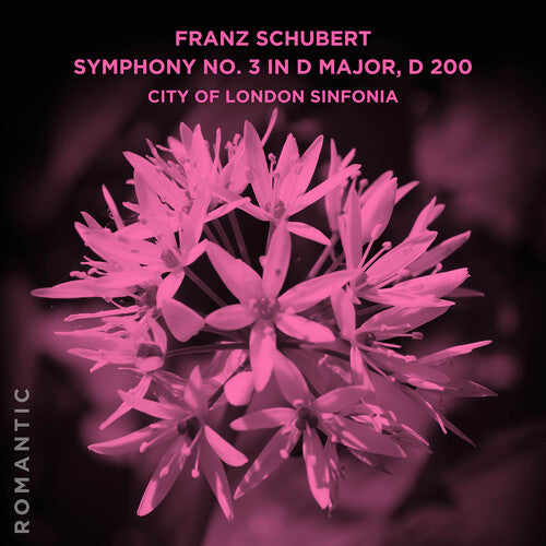 City of London Sinfonia: Franz Schubert: Symphony No. 3 in D Major, D 200