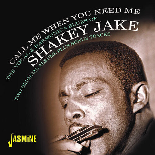 Shakey Jake: Call Me When You Need Me: The Vocal & Harmonica Blues Of Shakey Jake - Two Original Albums Plus Bonus Tracks