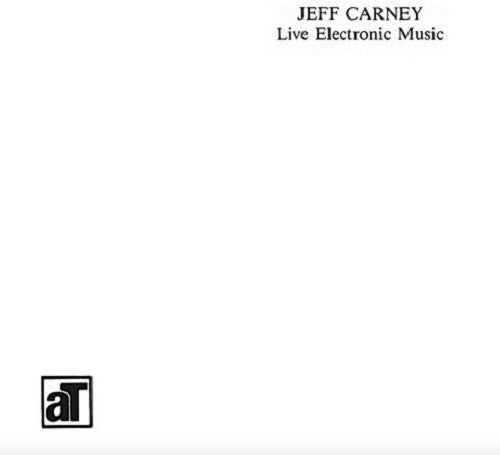 Carney, Jeff: Live Electronic Music