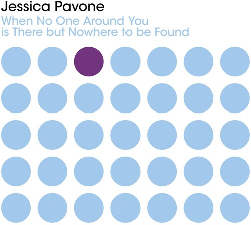 Pavone, Jessica: When No One Around You Is There But Nowhere To Be Found