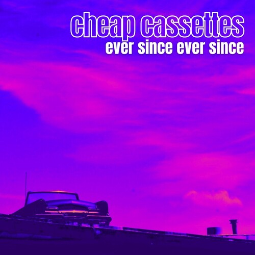 Cheap Cassettes: Ever Since Ever Since