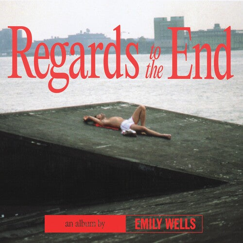 Wells, Emily: Regards to the End