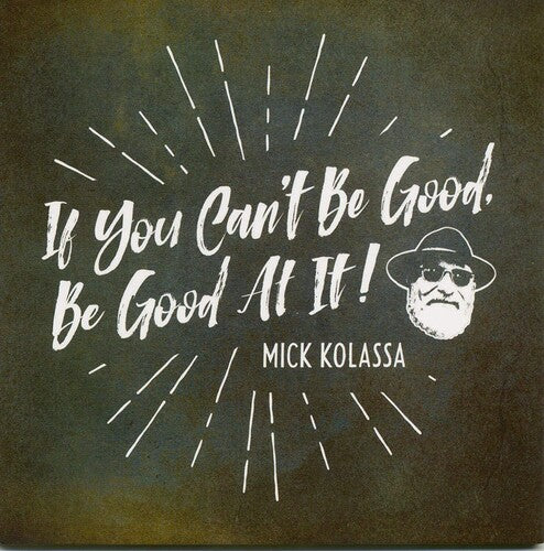 Kolassa, Mick: If You Can't Be Good, Be Good At It