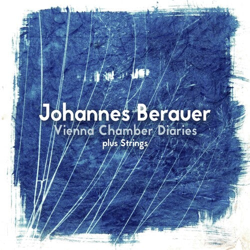 Berauer, Johannes: Vienna Chamber Diaries Plus Strings