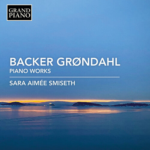 Grondahl / Sara Aimee Smiseth: Piano Music