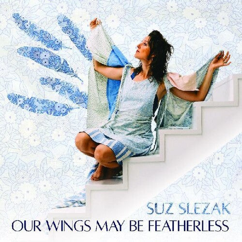 Slezak, Suz: Our Wings May Be Featherless