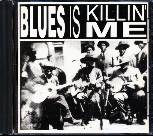 Blues Is Killin Me / Various: Blues Is Killin Me (Various Artists)