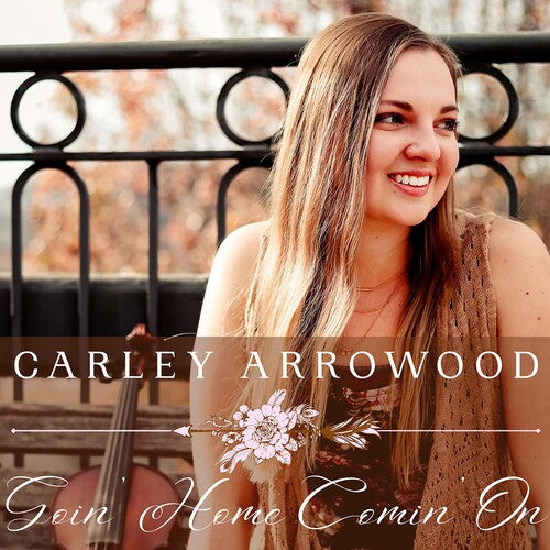 Arrowood, Carley: Goin Home Comin On