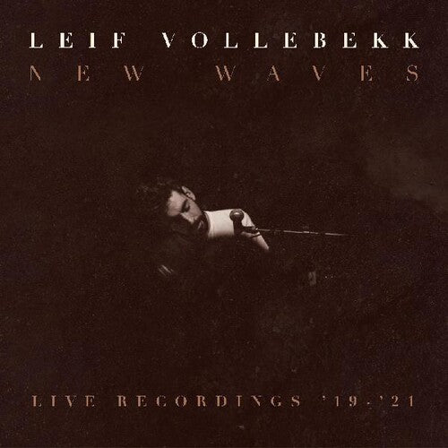 Vollebekk, Leif: New Waves (live Recordings '19-'21)