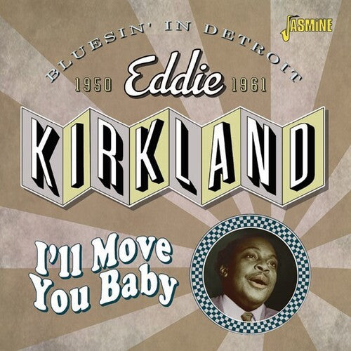 Kirkland, Eddie: I'll Move You Baby: Bluesin' In Detroit 1950-1961