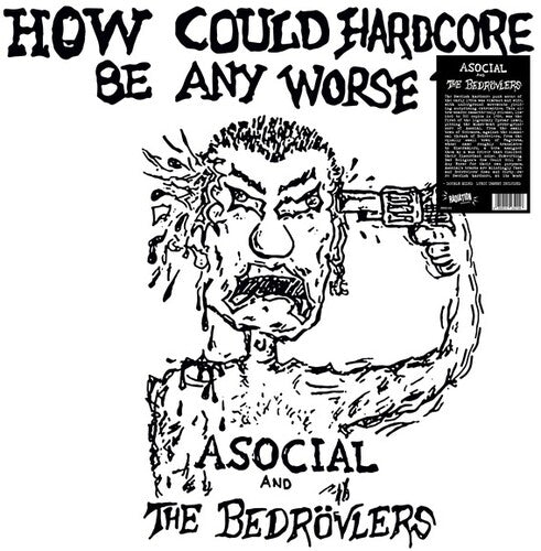 Asocial / Bedrovlers: How Could Hardcore Be Any Worse I