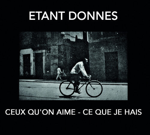 Etant Donnes: Ceux Qu'on Aime: Ce Que Je Hais