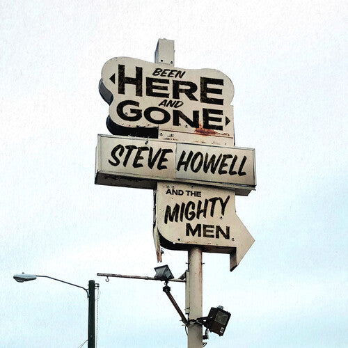 Howell, Steve & the Mighty Men: Been Here & Gone