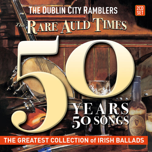 Dublin City Ramblers: The Rare Auld Times: 50 Years 50 Songs