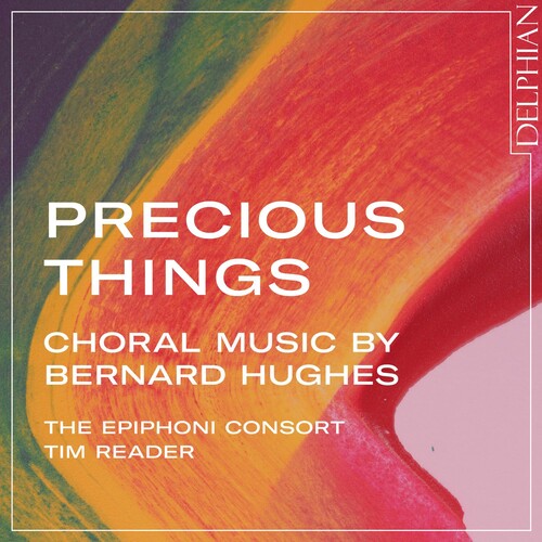 Reader, Tim: Precious Things: Choral Music By Bernard Hughes