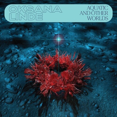 Linde, Oksana: Aquatic & Other Worlds