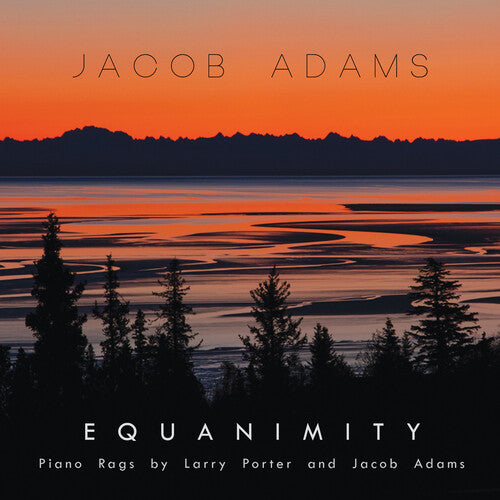 Adams, Jacob: EQUANIMITY: PIANO RAGS BY LARRY PORTER & JACOB ADAMS