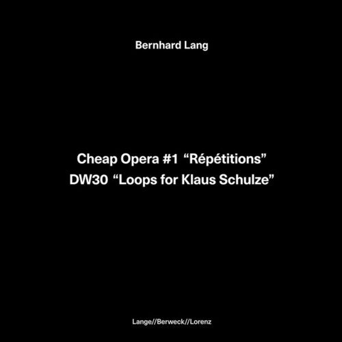Lang, Bernhard: Cheap Opera 1 Repetitions / DW30 Loops for Klaus Schulze