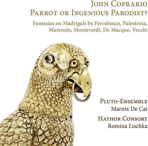 Coprario / Hathor Consort / Pluto-Ensemble: Parrot or Ingenious Parodist