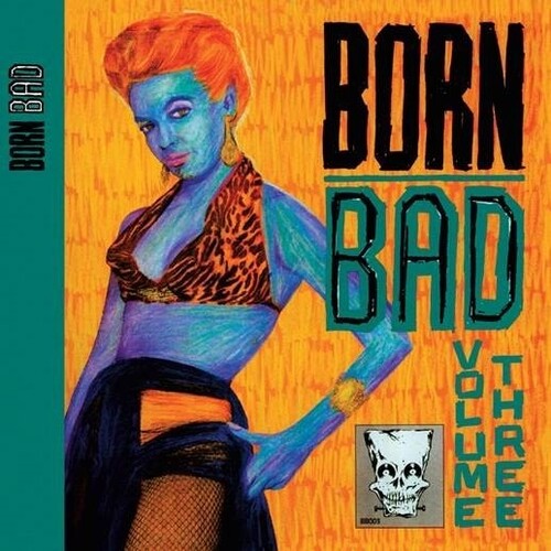 Born Bad Volume Three / Various: Born Bad Volume Three (Various Artists)