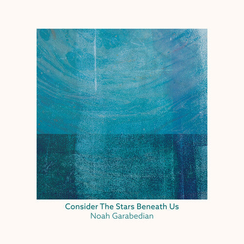 Garabedian, Noah: Consider The Stars Beneath Us