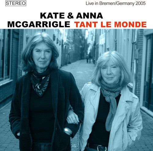 McGarrigle, Kate / McGarrigle, Anna: Tant Le Monde: Live In Bremen / Germany 2005